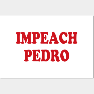 Impeach Pedro Posters and Art